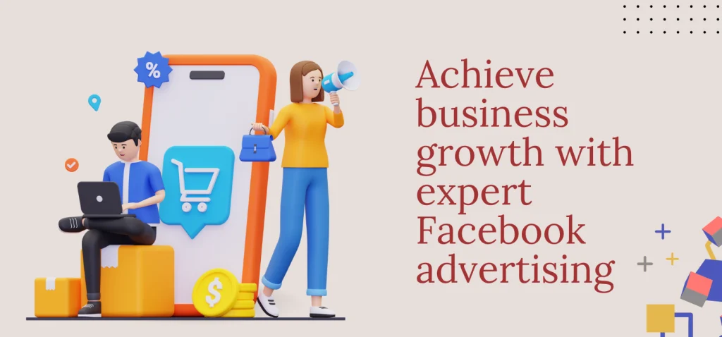 Achieve business growth with expert Facebook Advertising