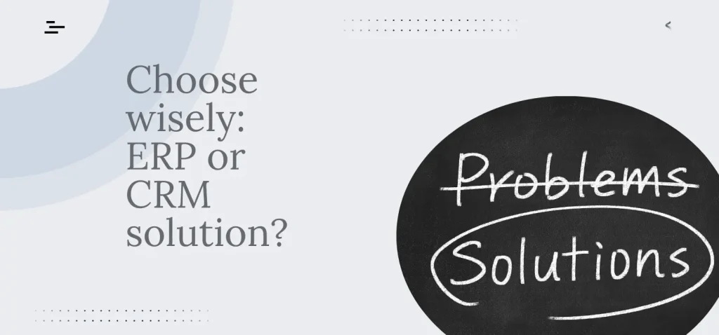 Choose wisely_ ERP or CRM solution