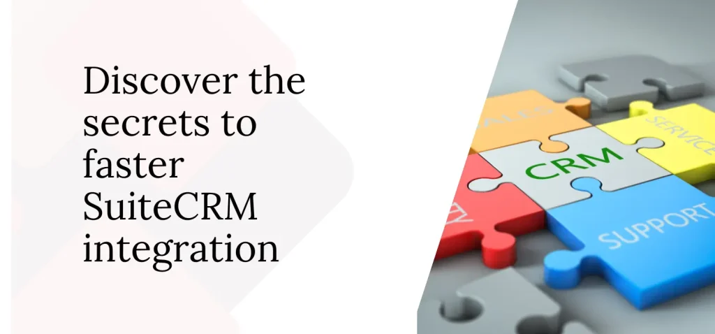 Discover the secrets to faster SuiteCRM integration