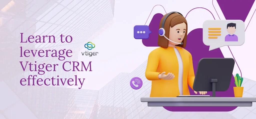 Learn to leverage Vtiger CRM effectively