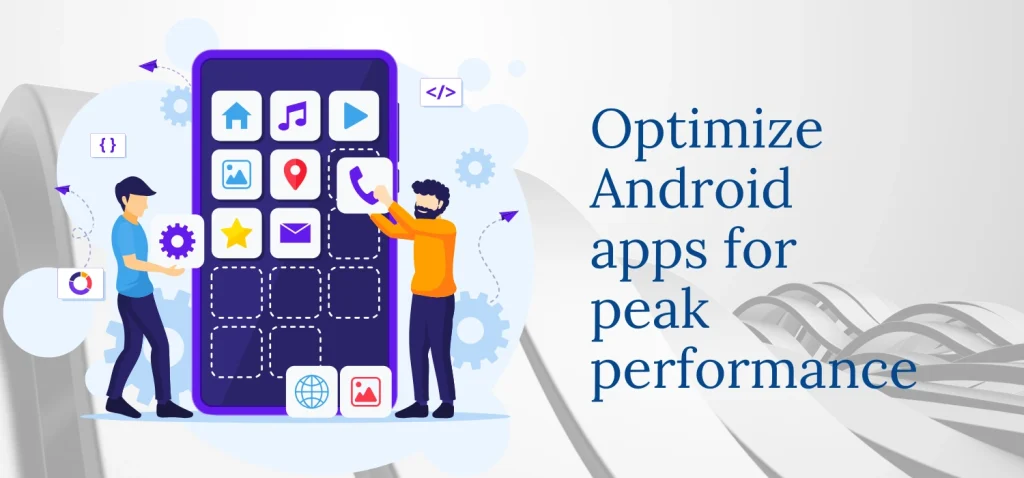 Optimize Android apps for peak performance