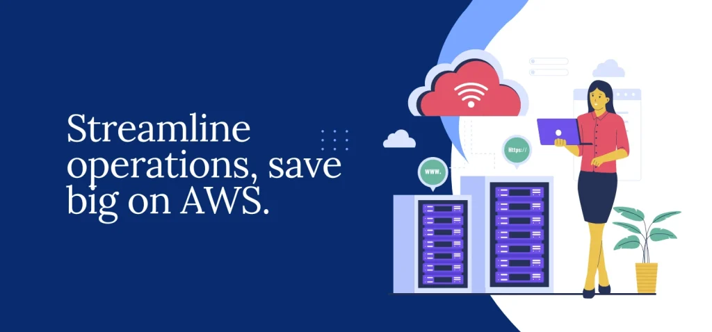 Streamline operations, save big on AWS