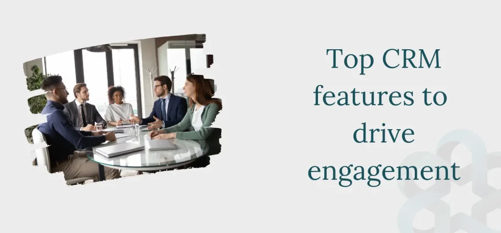 Top CRM Features for Customer Engagement