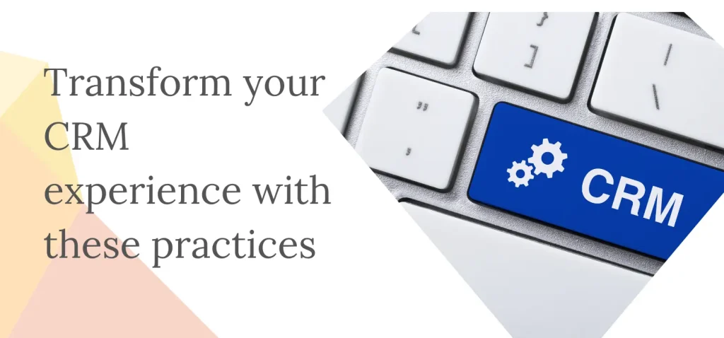 Transform your CRM experience with these practices