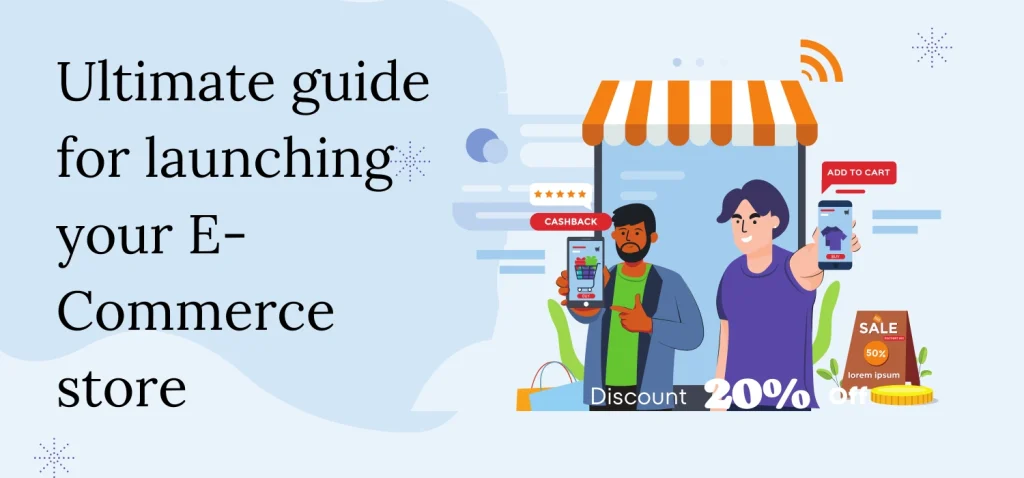 Ultimate guide for launching your E-Commerce store